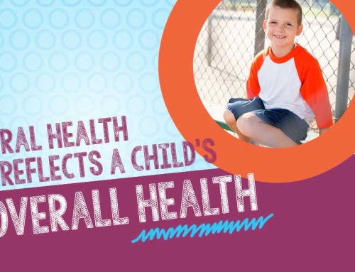 Oral health reflects a child’s overall health!